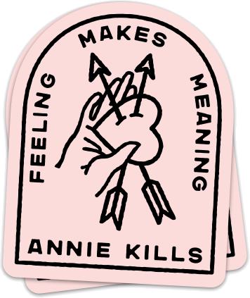 Annie Kills - Feeling Makes Meaning